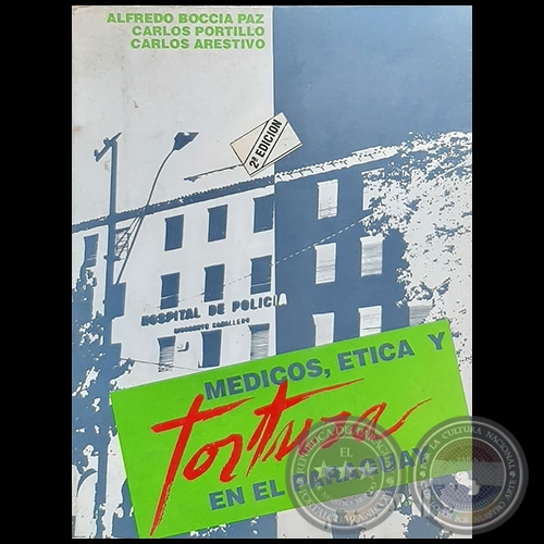 MÉDICOS, ÉTICA Y TORTURA EN EL PARAGUAY - 2da. EDICIÓN - Autores: ALFREDO BOCCIA PAZ / CARLOS PORTILLO / CARLOS ARESTIVO